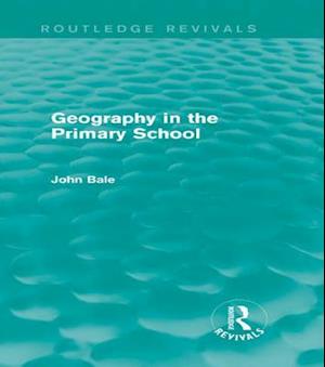 Geography in the Primary School (Routledge Revivals)