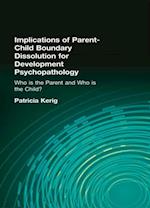 Implications of Parent-Child Boundary Dissolution for Developmental Psychopathology