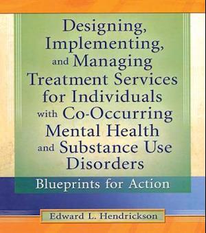 Designing, Implementing, and Managing Treatment Services for Individuals with Co-Occurring Mental Health and Substance Use Disorders