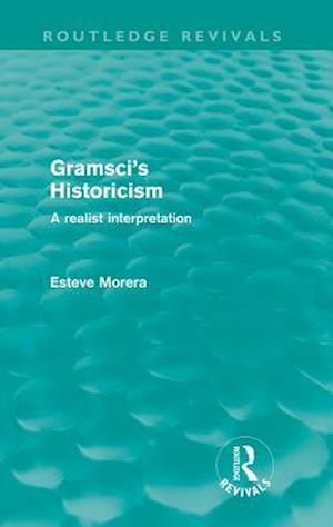 Gramsci''s Historicism (Routledge Revivals)