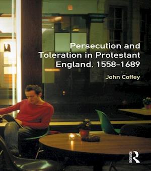 Persecution and Toleration in Protestant England 1558-1689