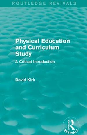 Physical Education and Curriculum Study (Routledge Revivals)