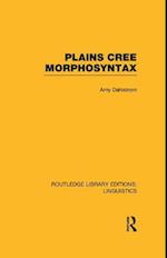 Plains Cree Morphosyntax (RLE Linguistics F: World Linguistics)