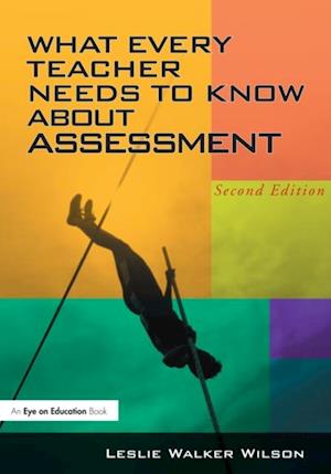 What Every Teacher Needs to Know about Assessment