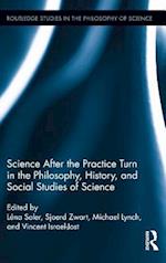 Science after the Practice Turn in the Philosophy, History, and Social Studies of Science