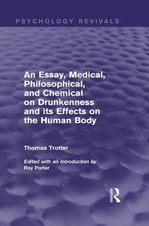 Essay, Medical, Philosophical, and Chemical on Drunkenness and its Effects on the Human Body (Psychology Revivals)