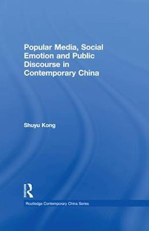 Popular Media, Social Emotion and Public Discourse in Contemporary China