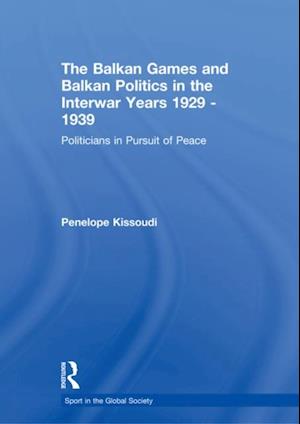 Balkan Games and Balkan Politics in the Interwar Years 1929 - 1939