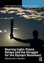 Bearing Light: Flame Relays and the Struggle for the Olympic Movement