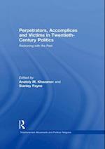 Perpetrators, Accomplices and Victims in Twentieth-Century Politics