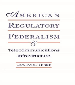 American Regulatory Federalism and Telecommunications Infrastructure