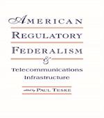 American Regulatory Federalism and Telecommunications Infrastructure