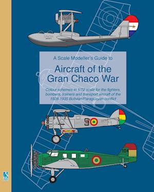A Scale Modeller's Guide to Aircraft of the Gran Chaco War