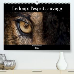 Le loup: l'esprit sauvage (Premium, hochwertiger DIN A2 Wandkalender 2023, Kunstdruck in Hochglanz)