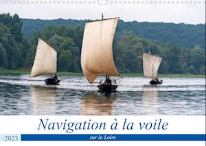 Navigation à la voile sur la Loire (Calendrier mural 2023 DIN A3 horizontal)