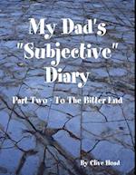 My Dad's 'Subjective' Diary - Part Two - To the Bitter End