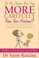 Do You Choose Your Dog More Carefully Than Your Husband?