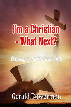 I'M A CHRISTIAN - WHAT NEXT?