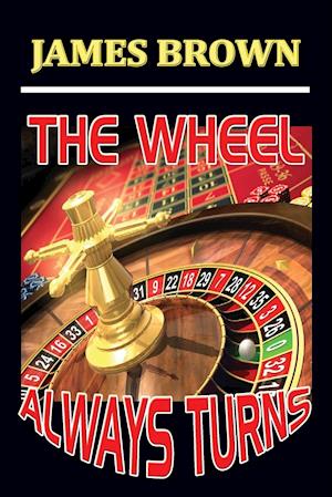 THE WHEEL ALWAYS TURNS