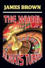 THE WHEEL ALWAYS TURNS