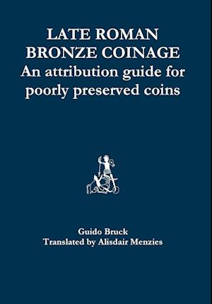 Late Roman Bronze Coinage - An attribution guide for poorly preserved coins