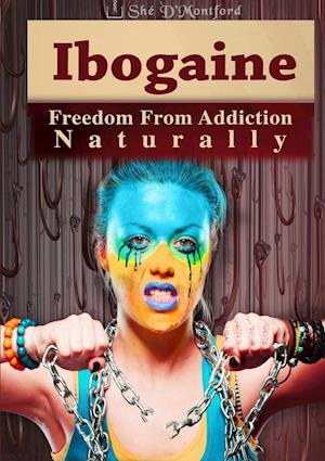 Ibogaine - Freedom From Addiction Naturally