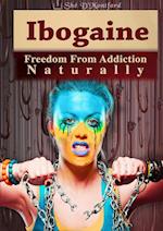 Ibogaine - Freedom From Addiction Naturally