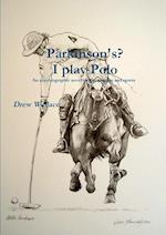 Parkinson's? I play Polo