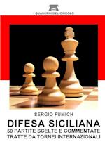 Difesa Siciliana. 50 Partite Scelte E Commentate Tratte Da Tornei Internazionali