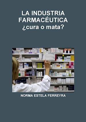 LA INDUSTRIA FARMACÉUTICA ¿cura o mata?