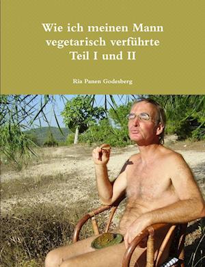 Wie ich meinen Mann vegetarisch verführte Teil I und II