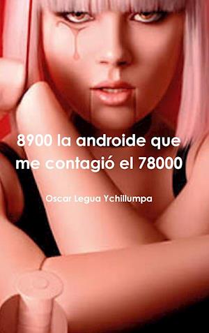 8900 la androide que me contagió el 78000