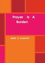 Prayer Is A Burden