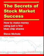 Secrets of Stock Market Success: How to Make Money Using Just a Few Blue Chip Shares