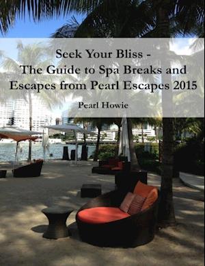 Seek Your Bliss  - The Guide to Spa Breaks and Escapes from Pearl Escapes 2015