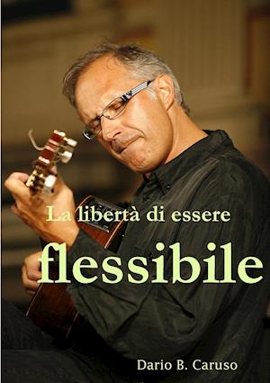 La Liberta Di Essere Flessibile