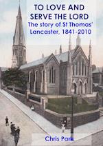 TO LOVE AND SERVE THE LORD The story of St Thomas', Lancaster