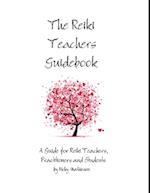 Reiki Teachers Guidebook: A Guide for Reiki Teachers, Practitioners and Students