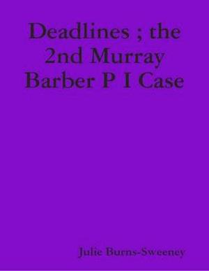 Deadlines ; the 2nd Murray Barber P I Case