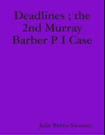 Deadlines ; the 2nd Murray Barber P I Case