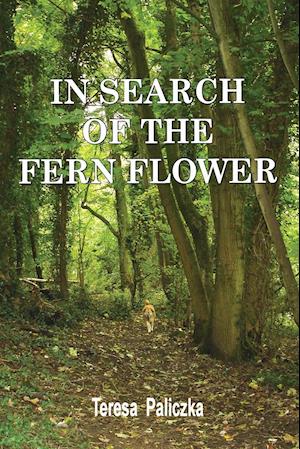 IN SEARCH OF THE FERN FLOWER