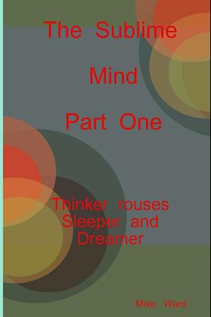 The Sublime Mind  Part One Thinker Rouses Sleeper And Dreamer