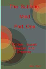The Sublime Mind Part One Thinker Rouses Sleeper and Dreamer