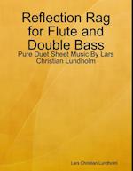 Reflection Rag for Flute and Double Bass - Pure Duet Sheet Music By Lars Christian Lundholm