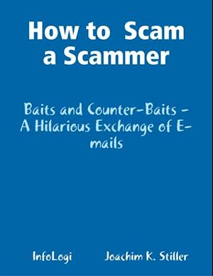 How to  Scam a Scammer - Baits and Counter-Baits - A Hilarious Exchange of E-mails