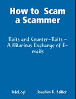 How to  Scam a Scammer - Baits and Counter-Baits - A Hilarious Exchange of E-mails