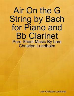 Air On the G String by Bach for Piano and Bb Clarinet - Pure Sheet Music By Lars Christian Lundholm