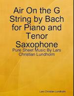 Air On the G String by Bach for Piano and Tenor Saxophone - Pure Sheet Music By Lars Christian Lundholm