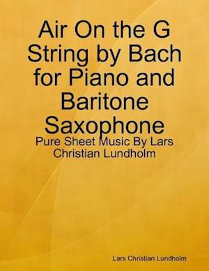 Air On the G String by Bach for Piano and Baritone Saxophone - Pure Sheet Music By Lars Christian Lundholm