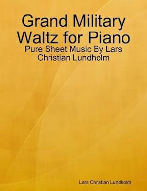 Grand Military Waltz for Piano - Pure Sheet Music By Lars Christian Lundholm